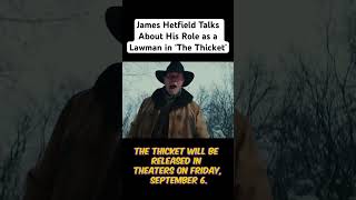 James Hetfield Talks About His Role as a Lawman in ‘The Thicket’ [upl. by Donough]