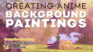 Creating the Painterly Backgrounds of Campfire Cooking in Another World with My Absurd Skill  MAPPA [upl. by Seem]