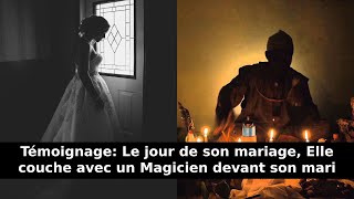 Témoignage Le jour de son mariage Elle couche avec un Magicien devant son mari [upl. by Airat]