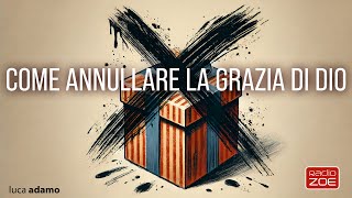 Come quotannullarequot la grazia di Dio [upl. by Crim]