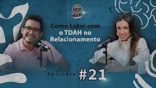 COMO LIDAR COM O TDAH NO RELACIONAMENTO  EP 021 TERAPIA PODCAST  DR DILSON [upl. by Boy]