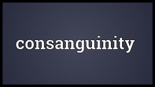 Consanguinity Meaning [upl. by Martelli867]