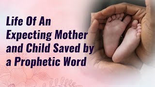 Life Of An Expecting Mother and Child Saved by a Prophetic Word [upl. by Peppy454]