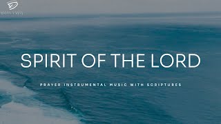 Spirit of The Lord 3 Hour Prayer Instrumental Music with Scriptures [upl. by Oivalf799]