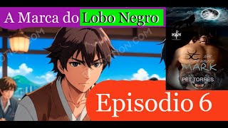 Audiolivro Anime Romance A MARCA DO LOBO NEGRO Episodio 6 A Maldição do Fogo [upl. by Hermine]