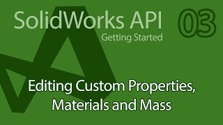 C SolidWorks API Tutorial  03 SolidDNA Custom Properties Materials Mass [upl. by Dib]