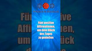 Fünf positive Affirmationen um dein Glück des Tages zu genießen [upl. by Lacram830]