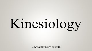 How To Say Kinesiology [upl. by Abelard807]