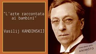 L arte raccontata ai bambini Vasilij Kandinskij e lastrattismo [upl. by Orgalim]