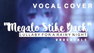 Undertale  Megalo Strike Back Lullaby  Vocal Cover【Meltberry】 [upl. by Aleac810]