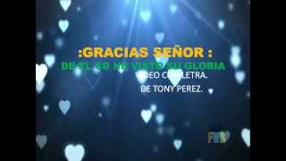 GRACIAS SEÑOR VIDEO CON LETRA DE TONY PEREZ [upl. by Nwahsuq]