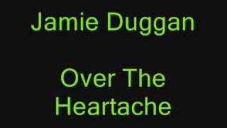 Jamie DugganOver The Heartache [upl. by Haidedej120]