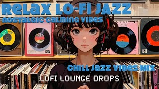 Relax lofi JAZZ MIX quotnostalgic calming vibesquot Perfect Background for Relaxing Study and Work [upl. by Ojeillib]