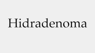 How to Pronounce Hidradenoma [upl. by Philpot]