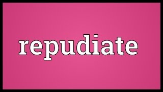 Repudiate Meaning [upl. by Rockel]