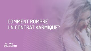 Comment rompre un contrat karmique [upl. by Gonnella848]