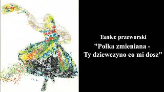 Polka zmienianaTy dziewczyno co mi dosz  Tańce Regionów Podkarpacia Taniec przeworski [upl. by Oiramad656]