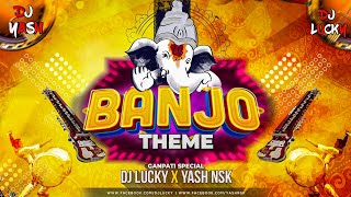 Ganpati Special  Banjo Theme  Dhol Tasha Mix  2021  DJ Lucky amp DJ Yash Nsk Remix [upl. by Adaurd]