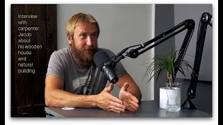 Interview with carpenter Jacob about his wooden house and natural building [upl. by Athalla710]