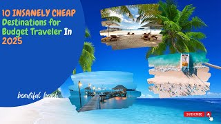 10 INSANELY CHEAP Destinations for Budget Traveler in 2025 budget travel travel on a budget [upl. by Lucie430]