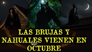 LAS BRUJAS Y NAHUALES SALEN A CAZAR EN OCTUBRE  RELATOS DE BRUJAS Y NAHUALES [upl. by Melgar]