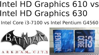 HD 610 vs HD 630  Pentium G4560 vs i37100  Batman Arkham City GOTY Benchmark [upl. by Euridice811]