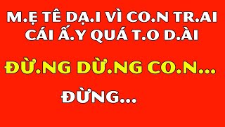 Tâm Sự Đêm Khuya Thầm KínMẹ Tê Dại Vì Con Trai Cái Đấy Quá To Dài [upl. by Alemat228]