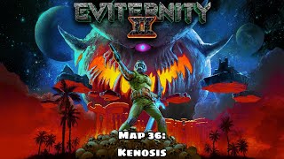 Eviternity II  Map 36 Kenosis [upl. by Neitsirk]