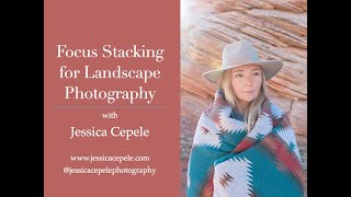 Session 28  Focus Stacking for Landscape Photography with Jessica Cepele [upl. by Kwan]