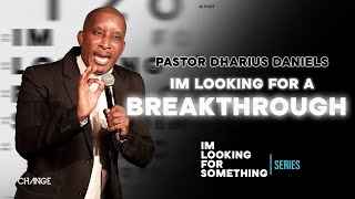 Im Looking For A Breakthrough  Im Looking For Something  Dr Dharius Daniels [upl. by Aiynat]