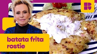 Batata Frita Rostie  Ana Maria Braga  Mais Você [upl. by Gilmer405]