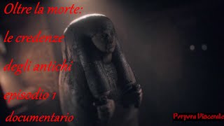 Documentario Oltre La Morte Le Credenze Degli Antichi Episodio 1 ITA [upl. by Brockie]