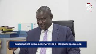 GABON SOCIÉTÉ LE CONGÉ DE PATERNITÉ EN RÉPUBLIQUE GABONAISE [upl. by Gebler251]