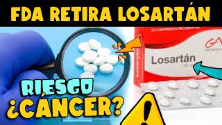 ¡ALERTA FDA RETIRA LOSARTÁN ¿RIESGO DE CÁNCER [upl. by Pietro]