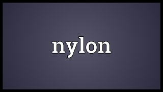 Nylon Meaning [upl. by Ettenor105]