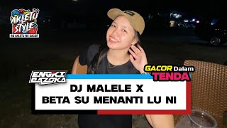 DJ MALELE X ALDO BETA SU MENANTI LU NI ENGKI BAZOKA AKLETU STYLE [upl. by Iak]