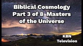 Biblical Cosmology Part 3 of 8 Masters of the Universe [upl. by Moulden]