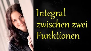 Integral zwischen zwei Funktionen Fläche zwischen zwei Graphen [upl. by Htiekal720]