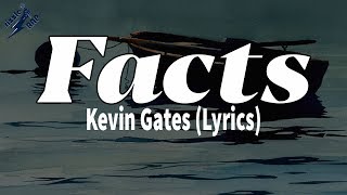 Facts  Kevin Gates Lyrics [upl. by Jakoba597]