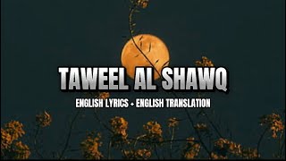 Taweel Al Shawq  ENGLISH LYRICS  ENGLISH TRANSLATION [upl. by Noevad]