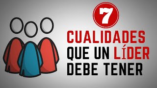 7 Cualidades que un LÍDER debe tener [upl. by Paymar344]