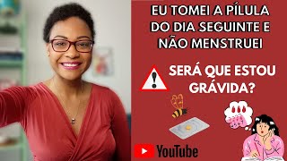 Eu tomei a Pílula do dia Seguinte e não menstruei Será que estou grávida 🤰 [upl. by Quartet]