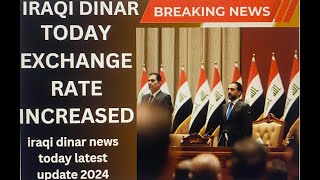 iraqi dinar 🔥 Today Exchange Rate Increased🔥 Iraqi Dinar News Today 🔥 Latest Update 2024 [upl. by Notselrahc]