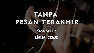 TANPA PESAN TERAKHIR  Seventeen  KARAOKE GITAR AKUSTIK NADA CEWE  FEMALE [upl. by Eiramnerual]