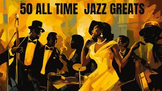 50 All Time Jazz Greats Jazz Smooth Jazz [upl. by Kamp]