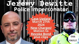 Jeremy Dewitte Case Update March 27 2024 SERIAL POLICE IMPERSONATOR [upl. by Htrahddis577]