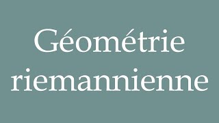 How to Pronounce Géométrie riemannienne Riemannian geometry Correctly in French [upl. by Macomber]