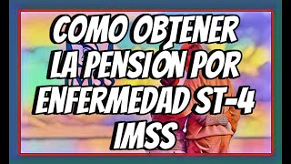 COMO OBTENER LA PENSIÓN POR ENFERMEDAD IMSS ST4 [upl. by Zetneuq]