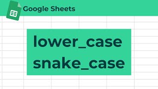 How to Convert Text to Lowercase Snake Case in Google Sheets [upl. by Annis]