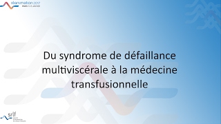 Réanimation 2017  De la défaillance multiviscérale à la médecine transfusionnellevideo J LACROIX [upl. by Erlandson121]